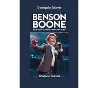 BENSON BOONE: Believe in Yourself and Sing Loud- Biography for kids
