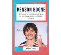 BENSON BOONE: Biography of the Rising Star Who Turned Raw Emotion into Global Success