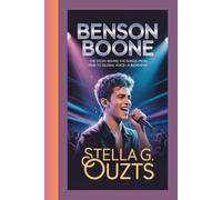 BENSON BOONE: The Story Behind the Songs-From Quiet Pain to Global Voice-A BIOGRAPHY
