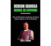 BENSON IDAHOSA RECUEIL DE CITATIONS: Plus de 150 citations inspirantes de Benson Andrew Idahosa sur la vie Chrétienne