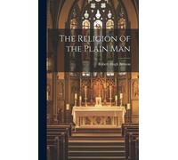 Benson Robert Hugh The Religion of the Plain Man (Copertina rigida)