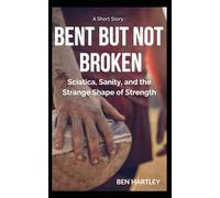 BENT BUT NOT BROKEN: Sciatica, Sanity, and the Strange Shape of Strength