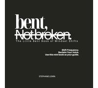 Bent, Not Broken: The Little Bent Book of Mindset Shifts