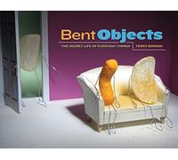 Bent Objects: The Secret Life of Everyday Things