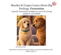Bentley & Casper Learn About Big Feelings: Frustration: A gentle emotional intelligence story for young children with ADHD