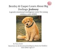 Bentley & Casper Learn About Big Feelings: Jealousy: A gentle emotional intelligence story for young children with ADHD