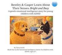 Bentley & Casper Learn About Their Senses: Bright and Busy: A gentle emotional intelligence story for young children with ADHD