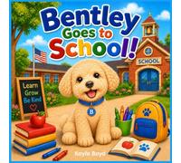 Bentley Goes to School: Starting school is a big adventure and Bentley is ready!