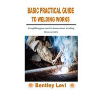 Bentley Levi Basic Practical Guide to Welding Works (Tascabile)