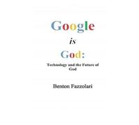 Benton Fazzolari Google is God (Tascabile)