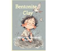 Bentonite Clay: Natures Healing Earth