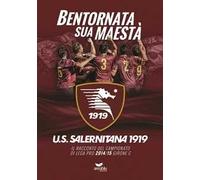Bentornata sua maestà. U.S. Salernitana 1919. Il racconto del campionato di Lega Pro 2014/15 Girone C. Con poster