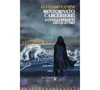 Bentornato carceriere O i fogli perduti dei quattro - Zanini Alfonso