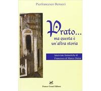 Benucci,Pierfrancesc - Prato... Ma questa è un'altra storia. Interviste fantasti