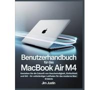 Benutzerhandbuch für das MacBook Air M4: Gestalten Sie die Zukunft von Geschwindigkeit, Einfachheit und Stil - Ihr vollständiger Leitfaden für das moderne Mac-Erlebnis