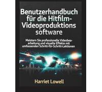 Benutzerhandbuch für die Hitfilm-Videoproduktionssoftware: Meistern Sie professionelle Videobearbeitung und visuelle Effekte mit umfassenden Schritt-für-Schritt-Lektionen