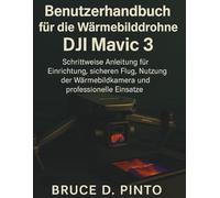 Benutzerhandbuch für die Wärmebilddrohne DJI Mavic 3: Schrittweise Anleitung für Einrichtung, sicheren Flug, Nutzung der Wärmebildkamera und professionelle Einsätze