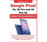 Benutzerhandbuch für Google Pixel 10, 10 Pro und 10 Pro XL: Entfesseln Sie das volle Potenzial der Google Pixel 10-Serie mit einfachen Anweisungen, Pro-Funktionen und erweiterten Tipps