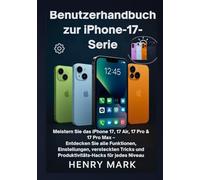 Benutzerhandbuch zur iPhone-17-Serie: Meistern Sie das iPhone 17, 17 Air, 17 Pro & 17 Pro Max - Entdecken Sie alle Funktionen, Einstellungen, ... und Produktivitäts-Hacks für jedes Niveau