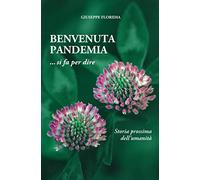 BENVENUTA PANDEMIA ... si fa per dire: Storia prossima dell'umanità