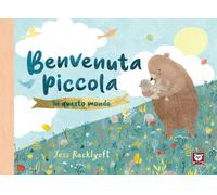 Benvenuta piccola in questo mondo. Ediz. a colori - Racklyeft Jess