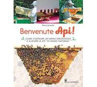 Benvenute api! Come costruire un'arnia orizzontale e allevare le api «in modo naturale». Ediz. illustrata