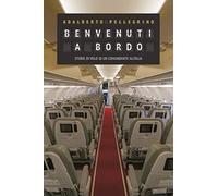 Benvenuti a bordo. Storie di volo di un comandante Alitalia