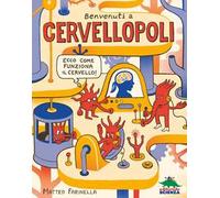 Benvenuti a Cervellopoli. Ecco come funziona il cervello!