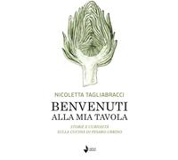Libri Tagliabracci Nicoletta - Benvenuti Alla Mia Tavola. Storie E Curiosita Sul