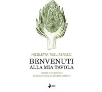 Benvenuti alla mia tavola. Storie e curiosità sulla cucina di Pesaro-Urbino