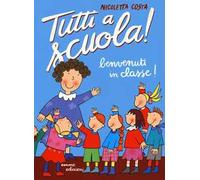 Benvenuti in classe! Tutti a scuola! Ediz. a colori