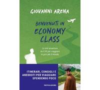 Benvenuti in economy class. Le mie avventure da 9,99 per viaggiare in giro per il mondo