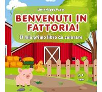 Benvenuti in fattoria!: Il mio primo libro da colorare