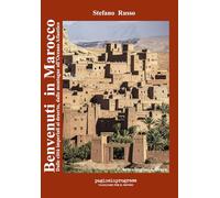 Libri Stefano Russo - Benvenuti In Marocco. Dalle Citta Imperiali Al Deserto, Da
