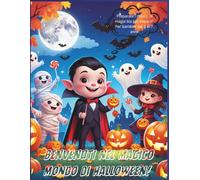 Benvenuti nel magico mondo di Halloween!: Preparate i colori...la magia sta per iniziare! Per bambini dai 3 ai 7 anni