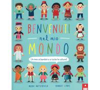 Benvenuti nel mio mondo. Un inno ai bambini e a tutte le culture! Ediz. illustrata