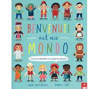 Benvenuti nel mio mondo. Un inno ai bambini e a tutte le culture! Ediz. illustrata