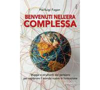 Benvenuti nell'era complessa. Mappe e strumenti del pensiero per esplorare il mondo nuovo in formazione