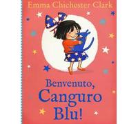 Benvenuto, Canguro Blu! Ediz. illustrata