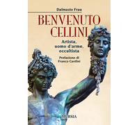 Benvenuto Cellini: Artista, uomo d’arme, occultista