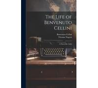 Benvenuto Cellini Thomas Nugent The Life of Benvenuto Cellini (Copertina rigida)