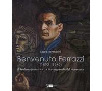 Benvenuto Ferrazzi (1892 - 1969). Il Realismo Fantastico tra le Avanguardie del