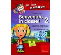 Benvenuto in classe! Kit. Con CD-ROM. Vol. 2: Arricchimento lessicale e fondamenti di ortografia e grammatica per bambini stranieri