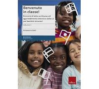 Benvenuto in classe! Nuova ediz.. Percorsi di letto-scrittura e di apprendimento intensivo della L2 per bambini stranieri (Vol. 1)