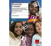 Benvenuto in classe! Percorsi di letto-scrittura e di apprendimento intensivo della L2 per bambini stranieri