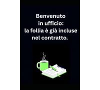 Benvenuto in ufficio: la follia è già inclusa nel contratto.: Taccuino per appunti. Quaderno divertente per un collega. Umorismo da ufficio.