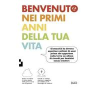 Benvenuto nei primi anni della tua vita. Ediz. a colori