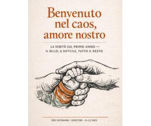 Benvenuto nel caos, amore nostro: La verità sul primo anno - il bello, il difficile, tutto il resto