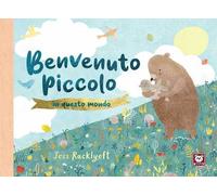 Benvenuto piccolo in questo mondo. Ediz. a colori
