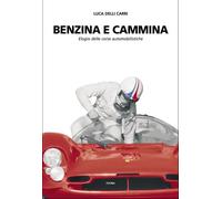 Benzina e cammina. Elogio delle corse automobilistiche